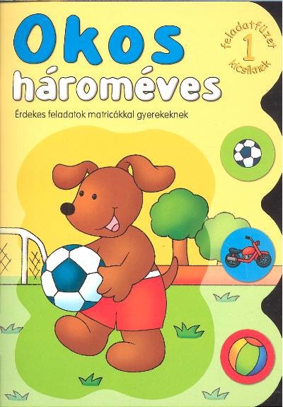 Okos hároméves 1. /Érdekes feladatok matricákkal gyerekeknek