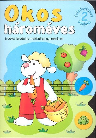 Okos hároméves 2. /Érdekes feladatok matricákkal gyerekeknek