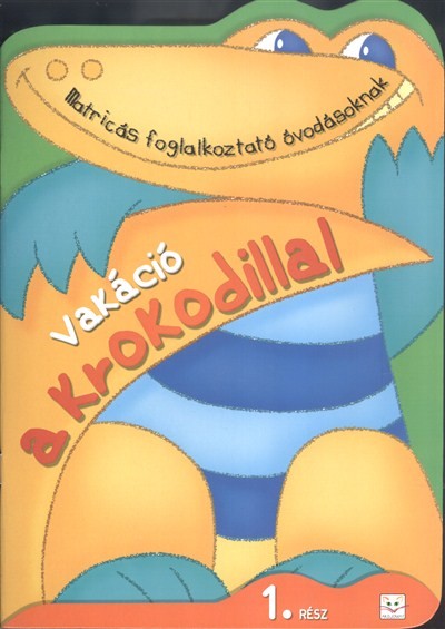 Vakáció a krokodillal 1. /Matricás foglalkoztató óvodásoknak