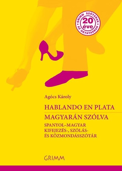 HABLANDO EN PLATA - MAGYARÁN SZÓLVA /SPANYOL-MAGYAR KIFEJEZÉS, SZÓLÁS, ÉS KÖZMONDÁSSZÓTÁR