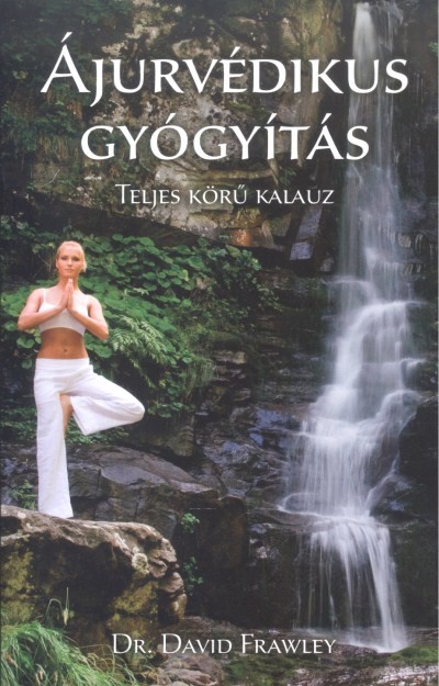 ÁJURVÉDIKUS GYÓGYÍTÁS /TELJES KÖRŰ KALAUZ