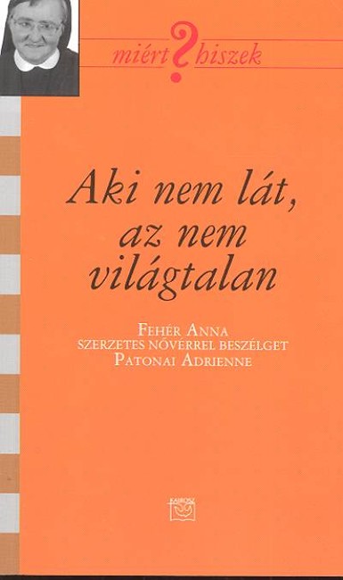 AKI NEM LÁT, AZ NEM VILÁGTALAN /MIÉRT HISZEK?