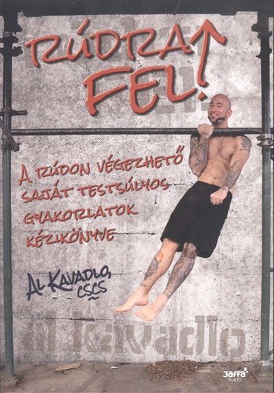Rúdra fel! /A rúdon végezhető saját testsúlyos gyakorlatok kézikönyve