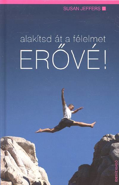 ALAKÍTSD ÁT A FÉLELMET ERŐVÉ!