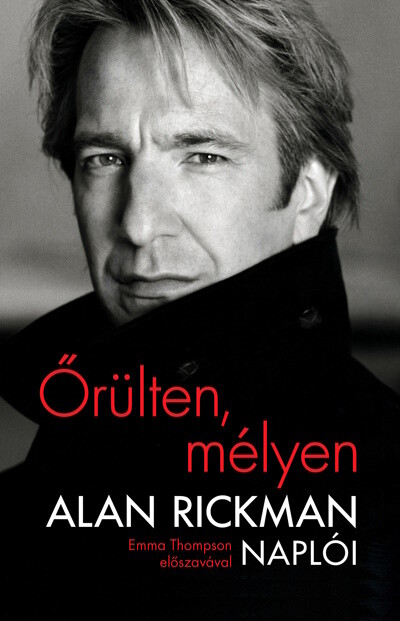 Őrülten, mélyen - Alan Rickman naplói