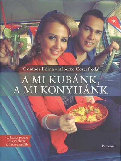 A mi Kubánk, a mi konyhánk /59 karibi recept és egy életre szóló szenvedély