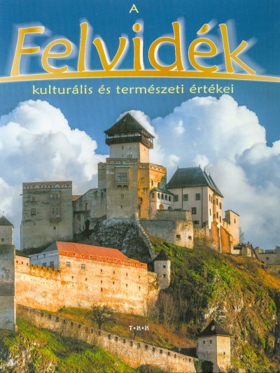 A FELVIDÉK KULTURÁLIS ÉS TERMÉSZETI ÉRTÉKEI