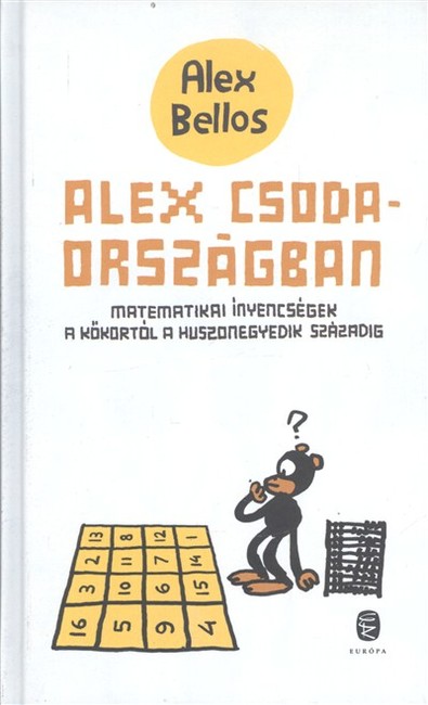 Alex csodaországban /Matematikai ínyencségek a kőkortól a huszonegyedik századig