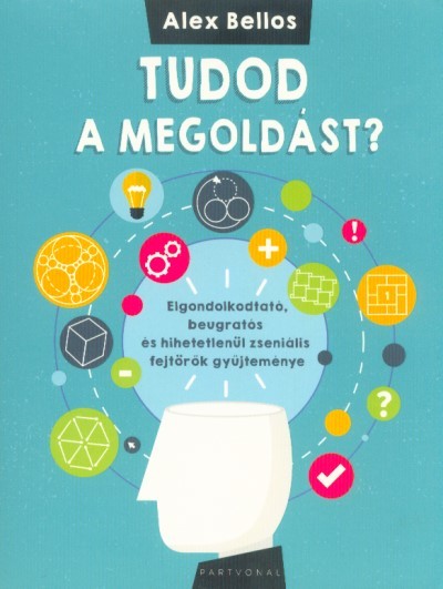 Tudod a megoldást? - Elgondolkodtató, beugratós és hihetetlenül zseniális fejtörők gyűjteménye
