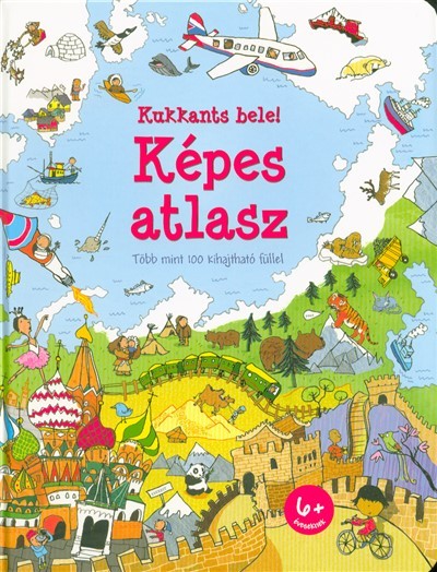 Kukkants bele! - Képes atlasz /Több mint 100 kihajtható füllel