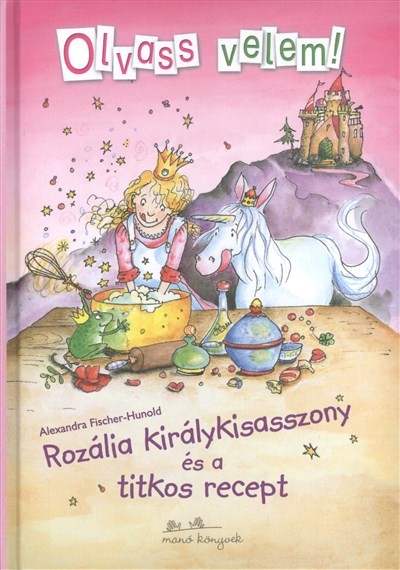 Rozália királykisasszony és a titkos recept /Olvass velem!