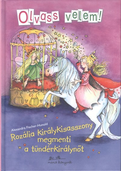 Rozália királykisasszony megmenti a tündérkirálynőt /Olvass velem!