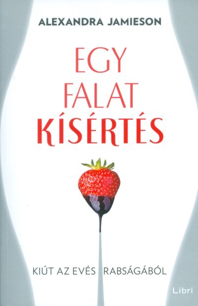 Egy falat kísértés /Kiút az evés rabságából