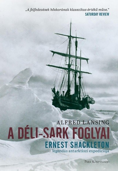 A Déli-sark foglyai - Ernst Shakleton legendás antarktiszi expedíciója