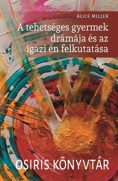 A tehetséges gyermek drámája és az igazi én felkutatása - Osiris könyvtár (új kiadás)