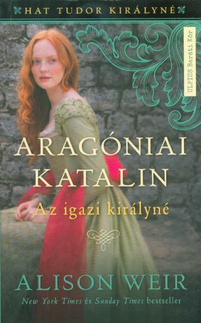 Aragóniai Katalin - Az igazi királynő - Hat Tudor királyné