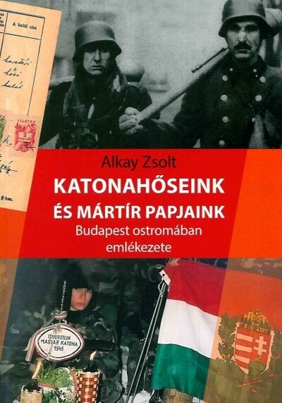 Katonahőseink és mártír papjaink  Budapest ostromában emlékezete