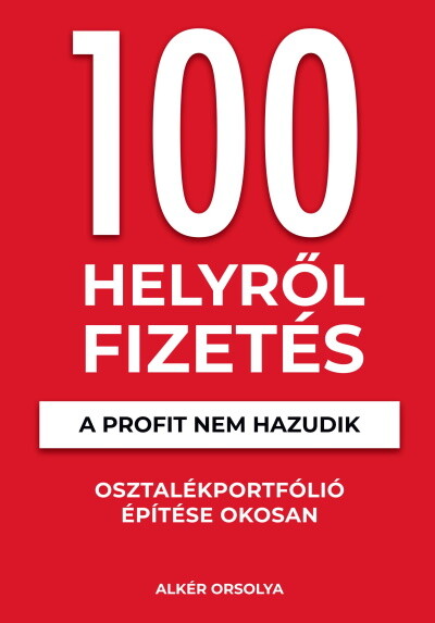 100 Helyről Fizetés - A profit nem hazudik - Osztalékportfólió éptése okosan