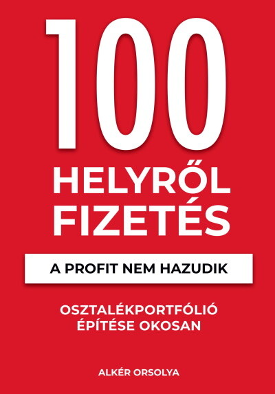 100 Helyről Fizetés - A profit nem hazudik - Osztalékportfólió éptése okosan