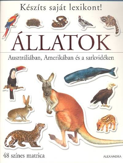 ÁLLATOK AUSZTRÁLIÁBAN, AMERIKÁBAN ÉS A SARKVIDÉKEN /KÉSZÍTS SAJÁT LEXIKONT!