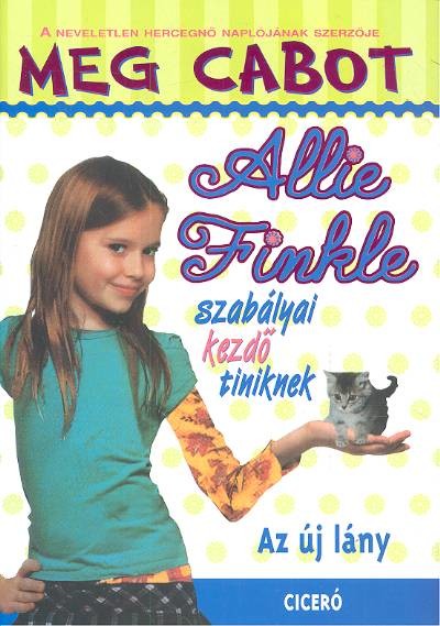 ALLIE FINKLE SZABÁLYAI KEZDŐ TINIKNEK 2. /AZ ÚJ LÁNY