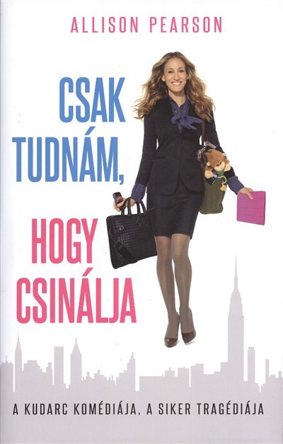 CSAK TUDNÁM, HOGY CSINÁLJA /A KUDARC KOMÉDIÁJA, A SIKER TRAGÉDIÁJA (KEMÉNY)