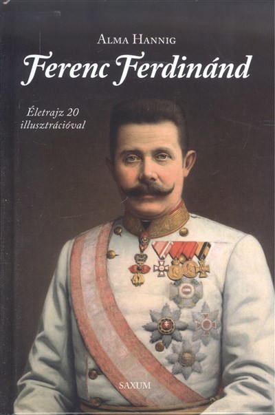 Ferenc Ferdinánd /Életrajz 20 illusztrációval