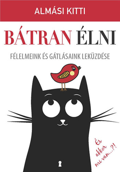 Bátran élni - Félelmeink és gátlásaink leküzdése