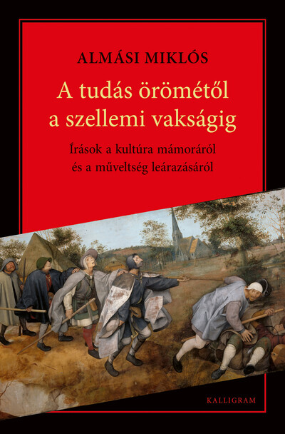 A tudás Örömétől a szellemi vakságig - Írások a kultúra mámoráról és a műveltség leárazásáról