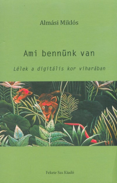 Ami bennünk van - Lélek a digitális kor viharában