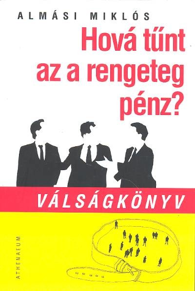 Hová tűnt az a rengeteg pénz? /Válságkönyv