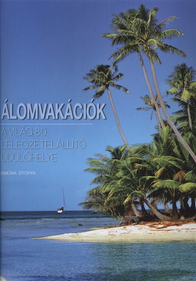 ÁLOMVAKÁCIÓK /A VILÁG 80 LÉLEGZETELÁLLÍTÓ ÜDÜLŐHELYE