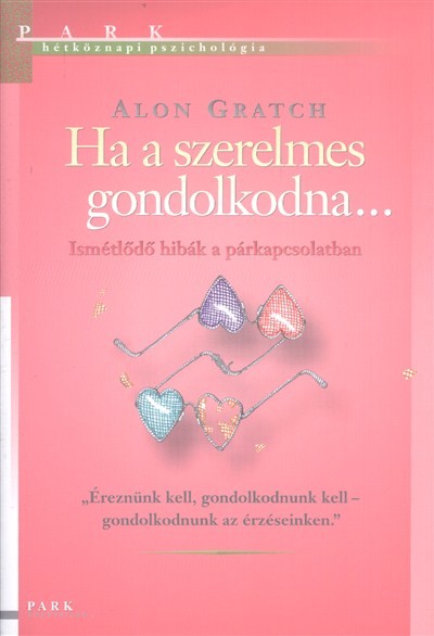 Ha a szerelmes gondolkodna... - Ismétlődő hibák a párkapcsolatban /Hétköznapi pszichológia