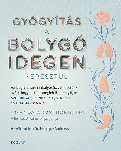 Gyógyítás a bolygóidegen keresztül - Az idegrendszer szabályozásával tehetünk azért, hogy testünk megfelelően reagáljon SZORONGÁS, DEPRESSZIÓ, STRESSZ és TRAUMA esetén