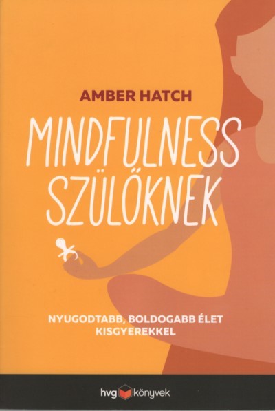 Mindfulness szülőknek /Nyugodtabb, boldogabb élet kisgyerekkel