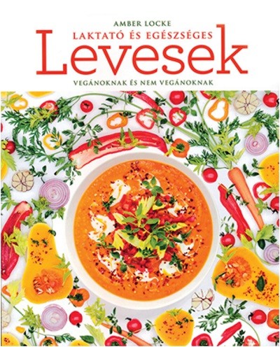 Laktató és egészséges levesek /Vegánoknak és nem vegánoknak