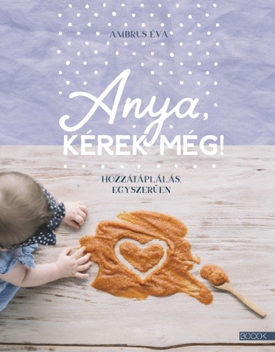 Anya, kérek még! - Hozzátáplálás egyszerűen