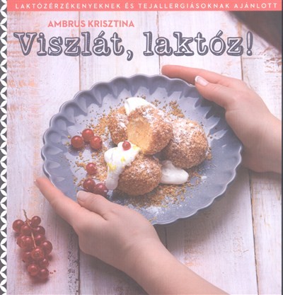 Viszlát, laktóz! /Laktózérzékenyeknek és tejallergiásoknak ajánlott