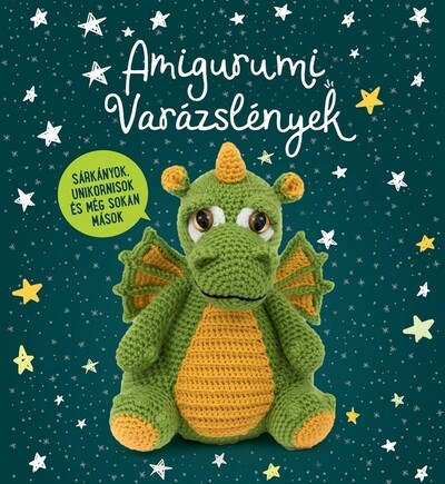 Amigurumi Varázslények - Sárkányok, unikornisok és még sokan mások...