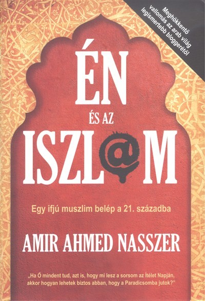 ÉN ÉS AZ ISZLÁM /EGY IFJÚ MUSZLIM BELÉP A 21. SZÁZADBA
