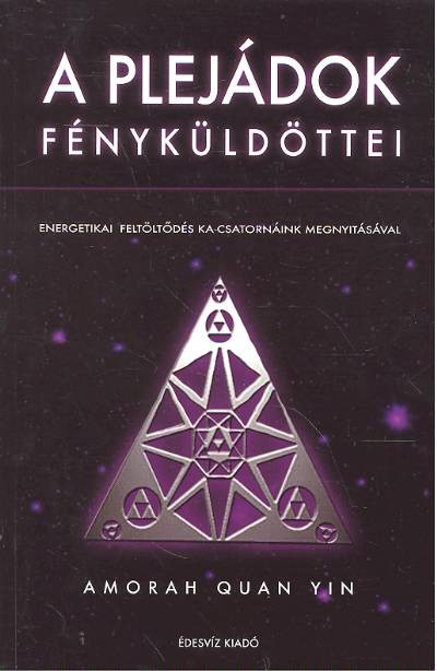A PLEJÁDOK FÉNYKÜLDÖTTEI /SZELLEMI ÁTALAKULÁS ÉS ÖNGYÓGYÍTÁS