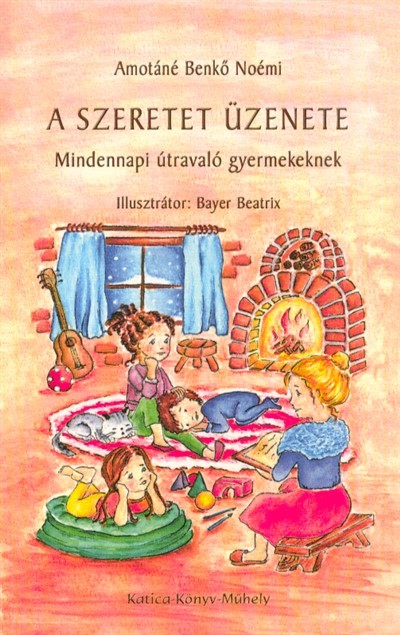 A szeretet üzenete /Mindennapi útravaló gyermekeknek