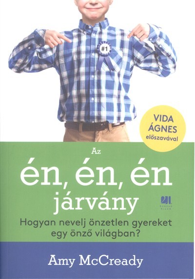 Az én, én, én járvány /Hogyan nevelj önzetlen gyereket egy önző világban?