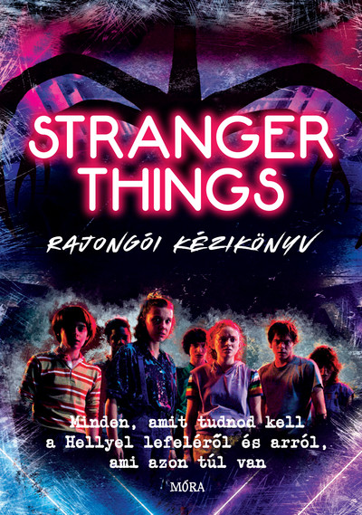 Stranger Things rajongói kézikönyv - Minden, amit tudnod kell a Hellyel lefeléről és arról, ami azon túl van