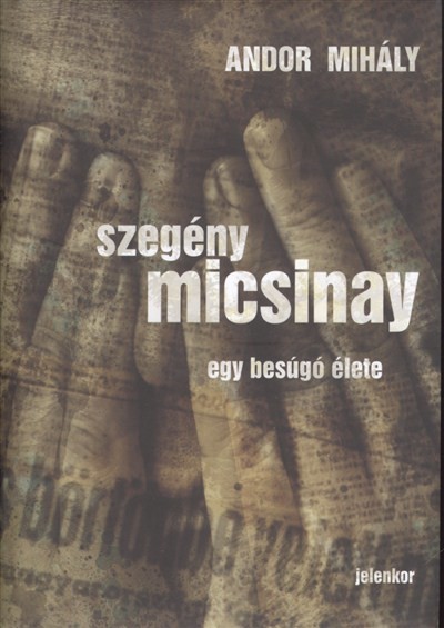 SZEGÉNY MICSINAY /EGY BESÚGÓ ÉLETE