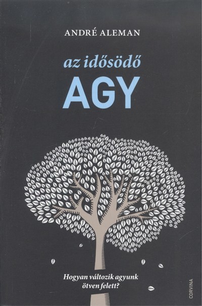 AZ IDŐSÖDŐ AGY /HOGYAN VÁLTOZIK AGYUNK ÖTVEN FELETT?