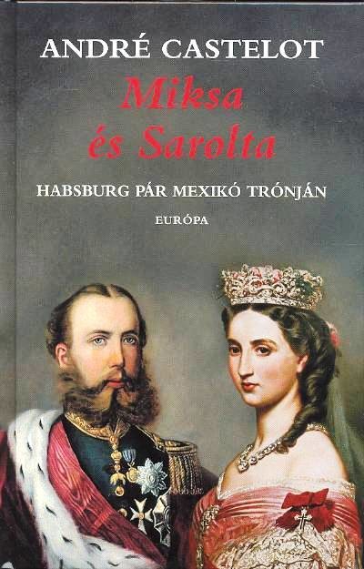 MIKSA ÉS SAROLTA /HABSBURG PÁR MEXIKÓ TRÓNJÁN
