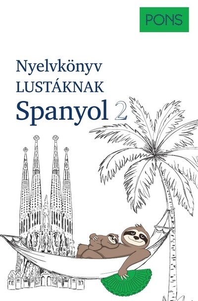 PONS Nyelvkönyv lustáknak Spanyol 2 - Újrakezdenéd vagy bővítenéd a tudásodat, de nincs kedved magolni? Tanulj spanyolul másként!