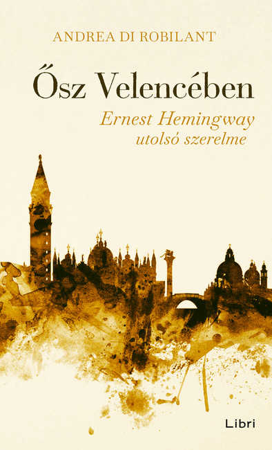 Ősz Velencében - Ernest Hemingway utolsó szerelme