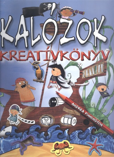 KREATÍVKÖNYV: KALÓZOK /JÁTÉK, KIHAJTHATÓ OLDALAK, SABLONOK, MATRICÁK, FELADVÁNYOK, SZÍNEZŐK